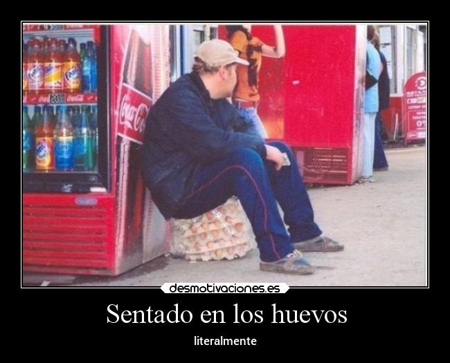 Sentado en los huevos -