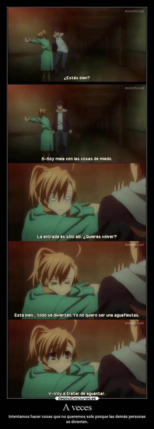 A veces - Intentamos hacer cosas que no queremos solo porque las demás personas
se divierten.