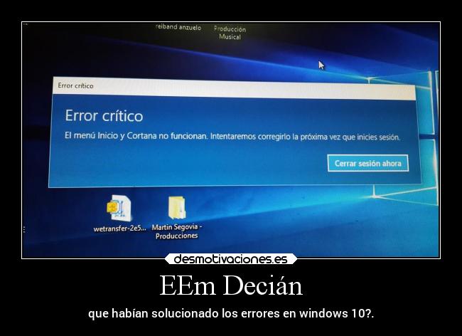 EEm Decián - que habían solucionado los errores en windows 10?.