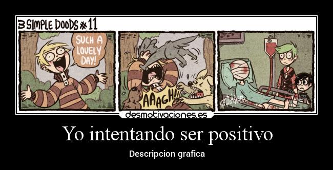 Yo intentando ser positivo - 