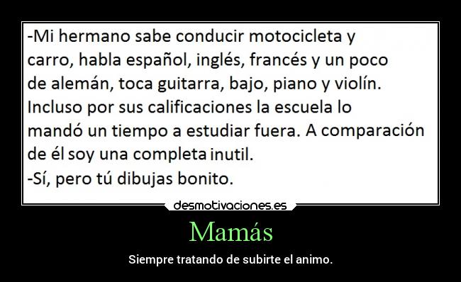 Mamás - Siempre tratando de subirte el animo.
