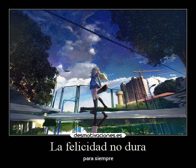 La felicidad no dura -