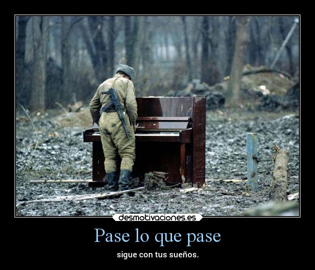 Pase lo que pase - sigue con tus sueños.