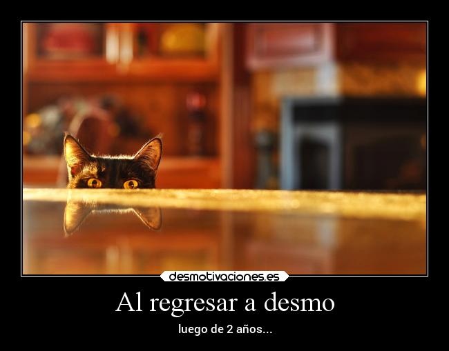Al regresar a desmo - luego de 2 años...