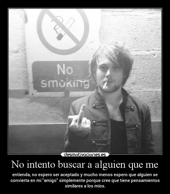 No intento buscar a alguien que me -