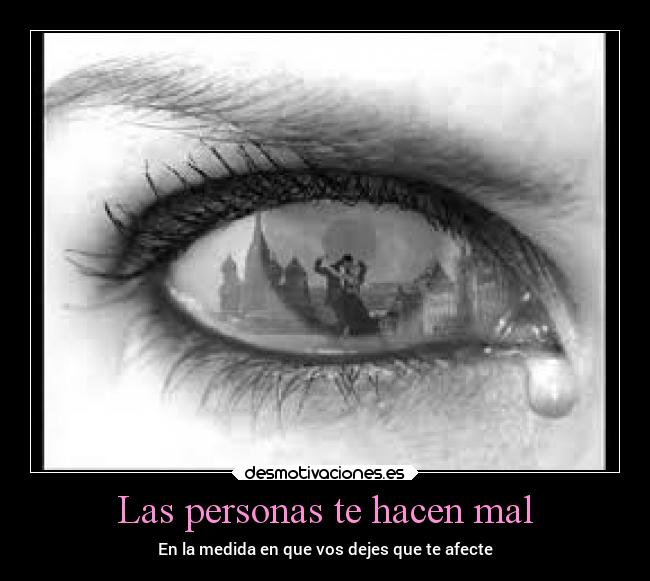 Las personas te hacen mal -