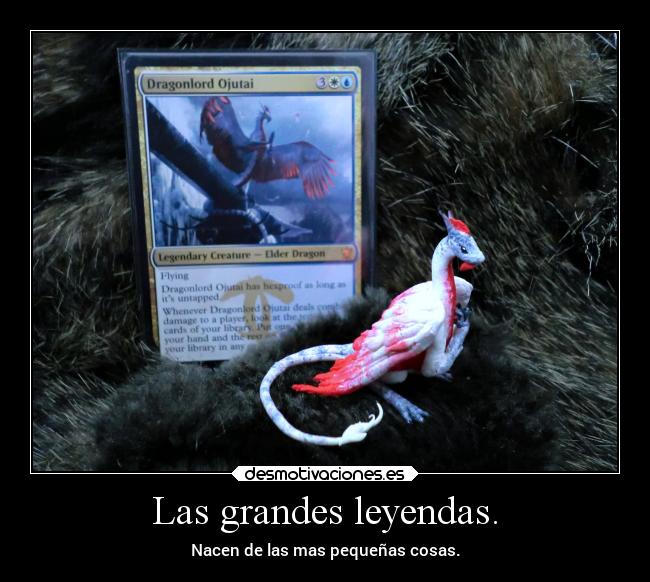 Las grandes leyendas. - Nacen de las mas pequeñas cosas.