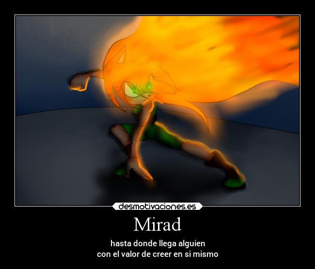 Mirad - hasta donde llega alguien
con el valor de creer en si mismo