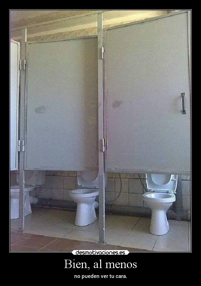 Bien, al menos - no pueden ver tu cara.