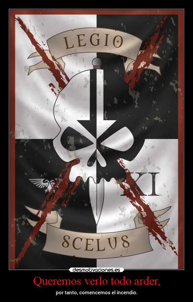 Queremos verlo todo arder, -