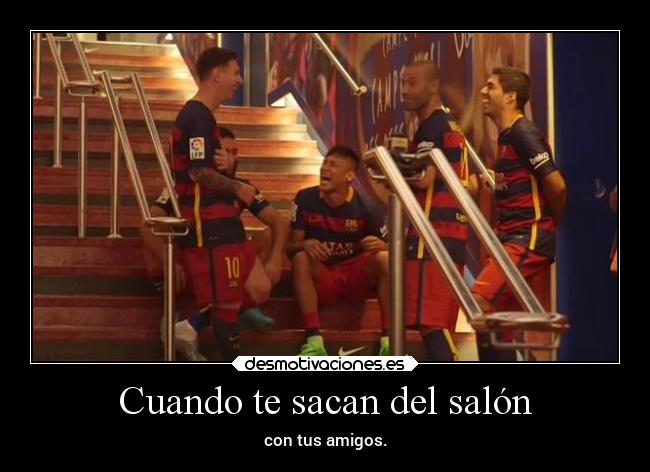 Cuando te sacan del salón -