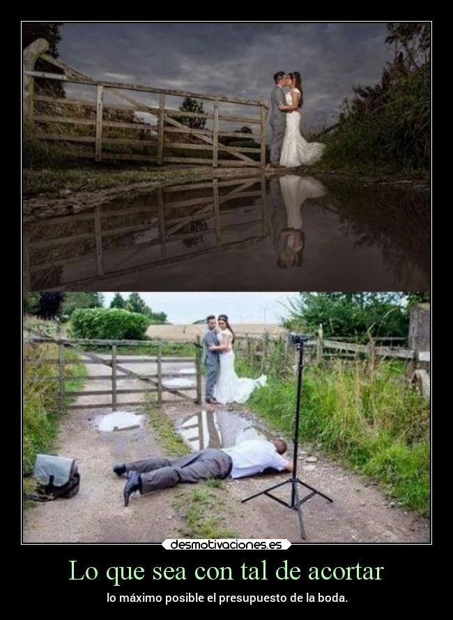 Lo que sea con tal de acortar -