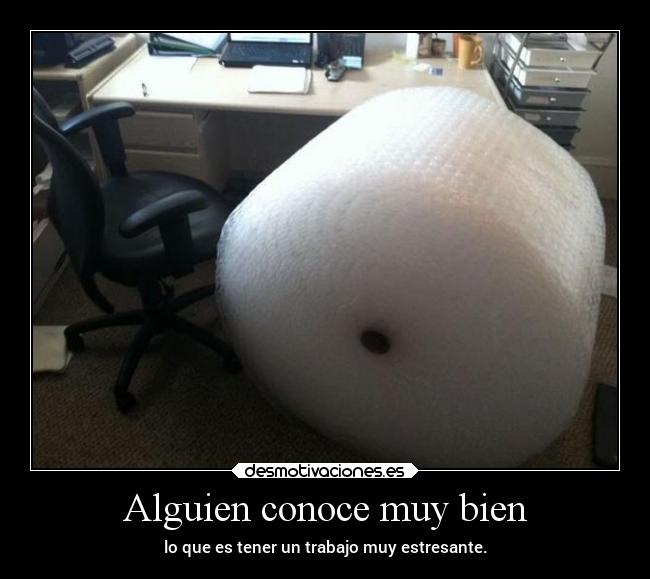 carteles humor trabajo graciosas papelburbuja estres conocer explotar desmofunny rilacs desmotivaciones