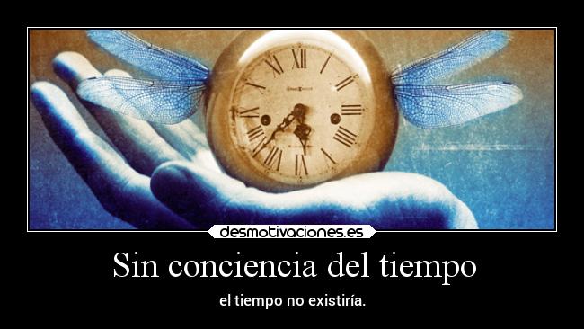Sin conciencia del tiempo -