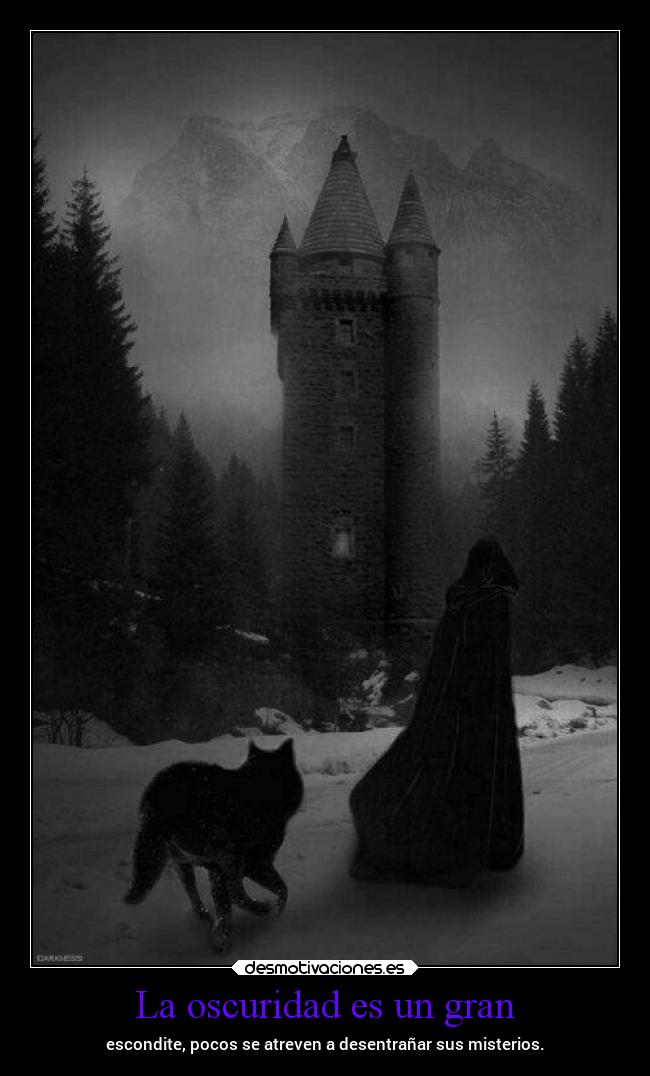 La oscuridad es un gran -