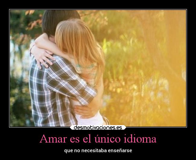 Amar es el único idioma - que no necesitaba enseñarse