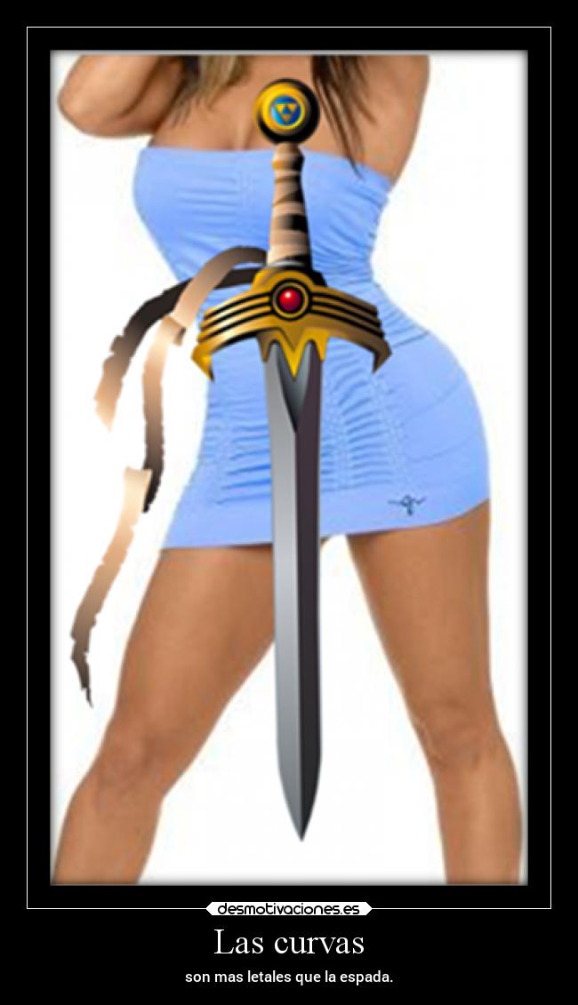 Las curvas - son mas letales que la espada.