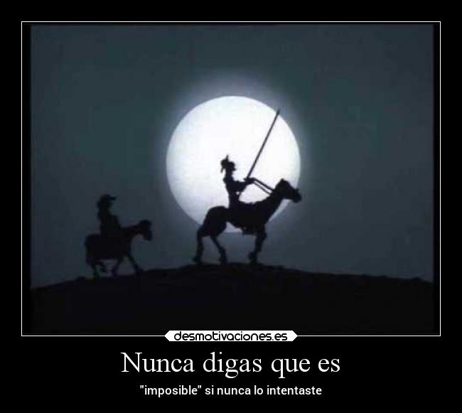 Nunca digas que es - imposible si nunca lo intentaste