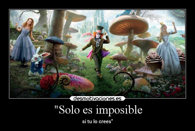 Solo es imposible - si tu lo crees