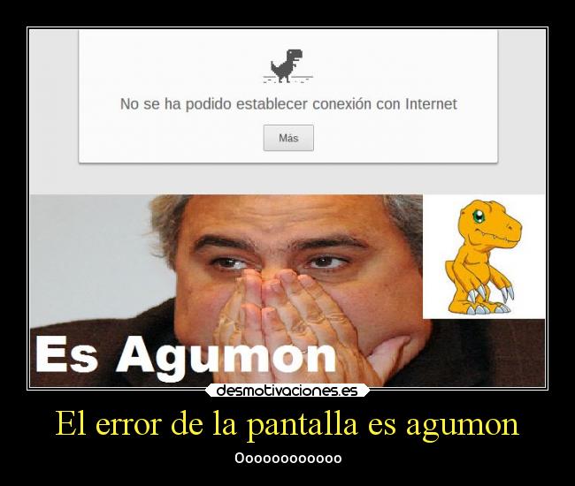 El error de la pantalla es agumon -