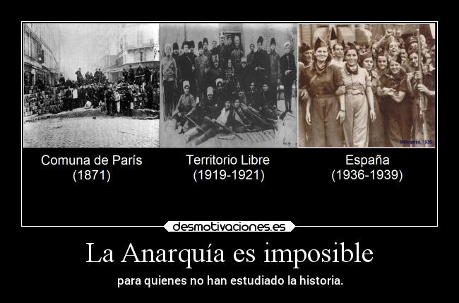 La Anarquía es imposible - para quienes no han estudiado la historia.