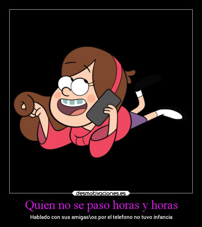 Quien no se paso horas y horas - Hablado con sus amigas\os por el telefono no tuvo infancia