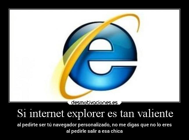 Si internet explorer es tan valiente - 