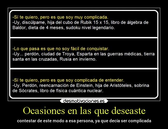 Ocasiones en las que deseaste - contestar de este modo a esa persona, ya que decía ser complicada