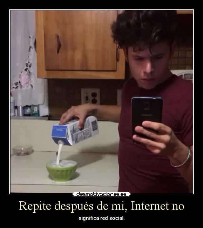 Repite después de mi, Internet no - significa red social.