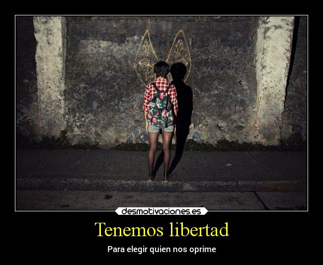 carteles libertad libertad falsa oprimir allidoislove desmotivaciones