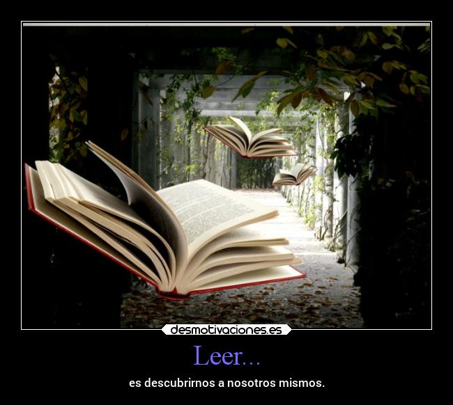Leer... - es descubrirnos a nosotros mismos.