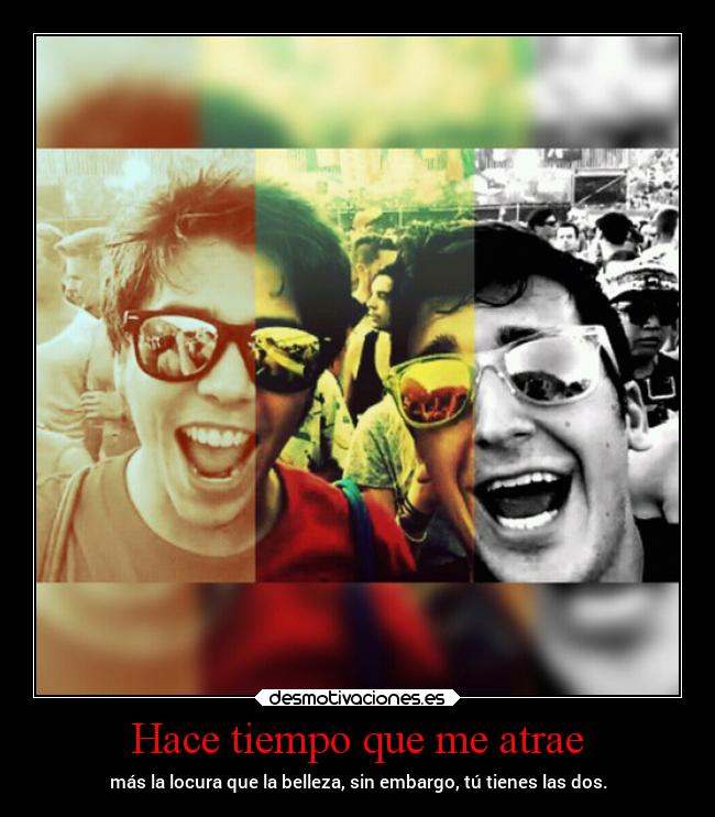 Hace tiempo que me atrae -