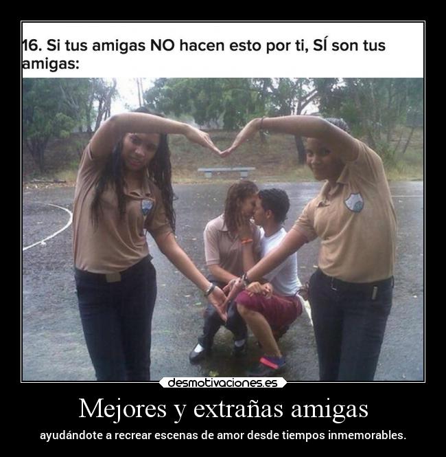 Mejores y extrañas amigas - ayudándote a recrear escenas de amor desde tiempos inmemorables.