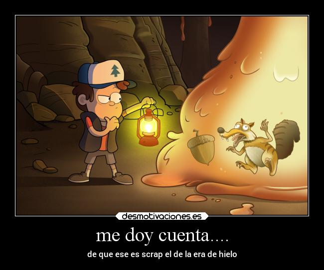 me doy cuenta.... - de que ese es scrap el de la era de hielo