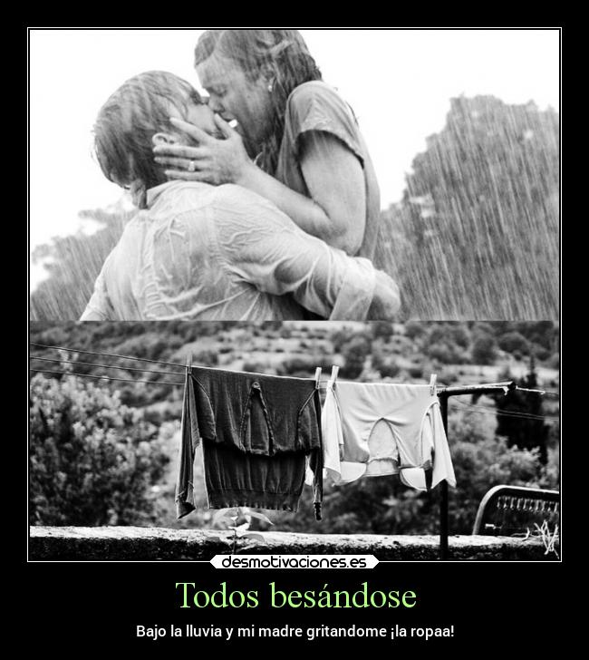 Todos besándose - Bajo la lluvia y mi madre gritandome ¡la ropaa!
