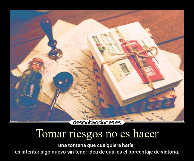 carteles madurar vida felicidad victoria tonteria estupidez riesgo porcentaje ganar perder aprender desmotivaciones