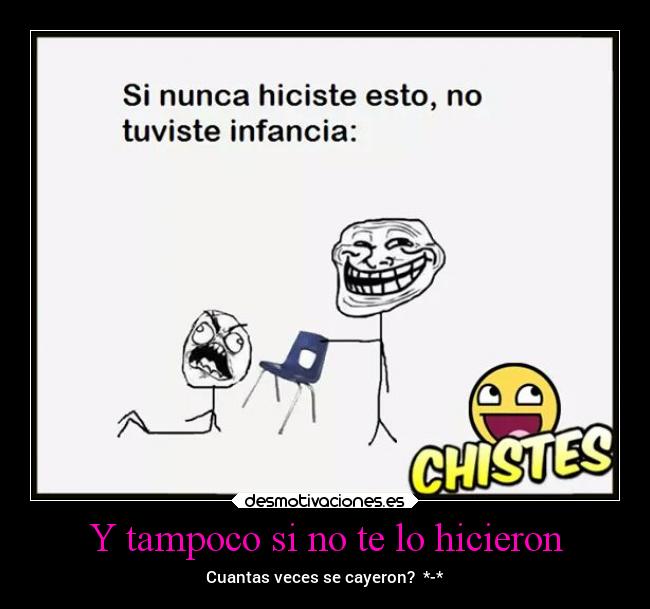 Y tampoco si no te lo hicieron - Cuantas veces se cayeron?  *-*