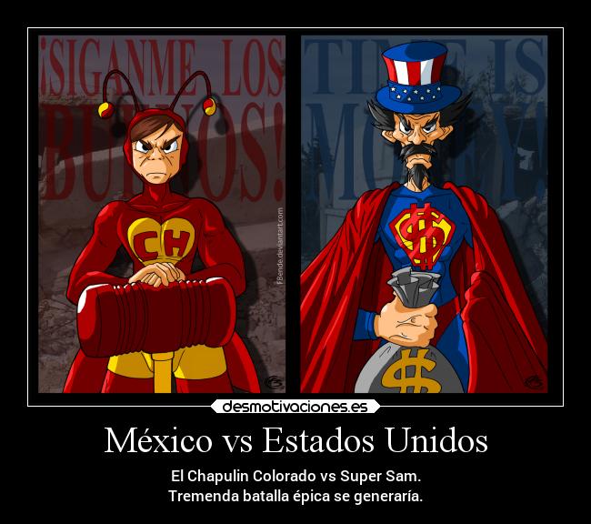 México vs Estados Unidos - El Chapulin Colorado vs Super Sam.
Tremenda batalla épica se generaría.