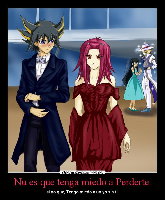 Nu es que tenga miedo a Perderte. -
