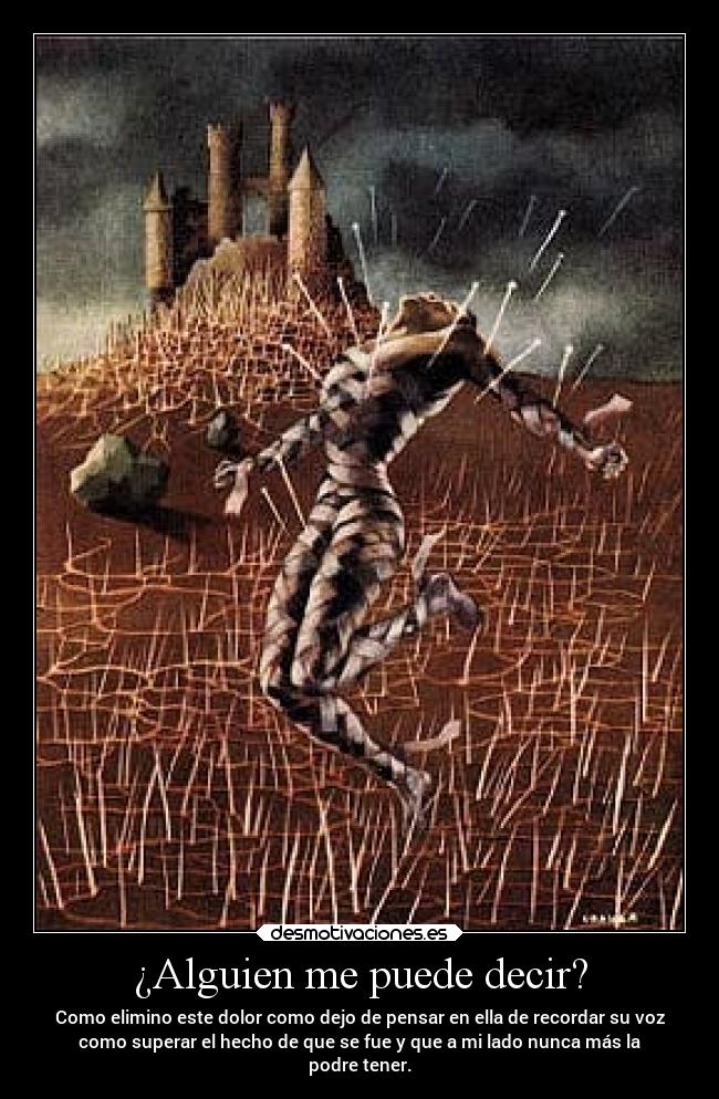 ¿Alguien me puede decir? - Como elimino este dolor como dejo de pensar en ella de recordar su voz
como superar el hecho de que se fue y que a mi lado nunca más la
podre tener.