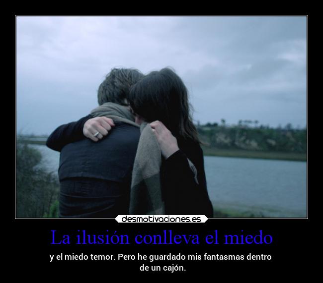 La ilusión conlleva el miedo -