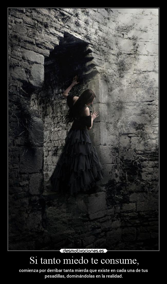 Si tanto miedo te consume, - 