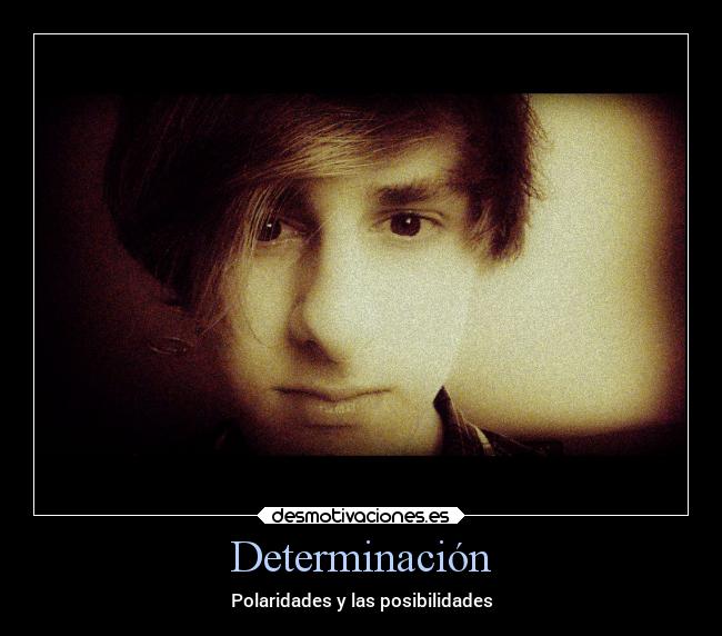 Determinación - Polaridades y las posibilidades