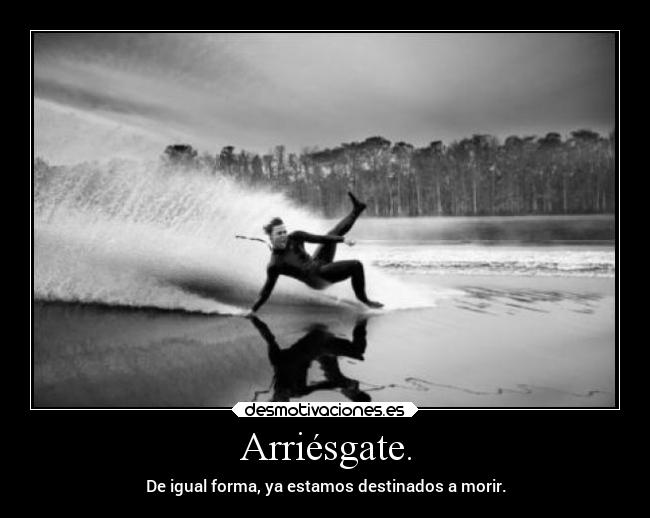 Arriésgate. - 