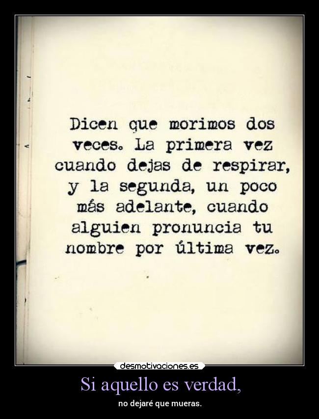 Si aquello es verdad, - no dejaré que mueras.