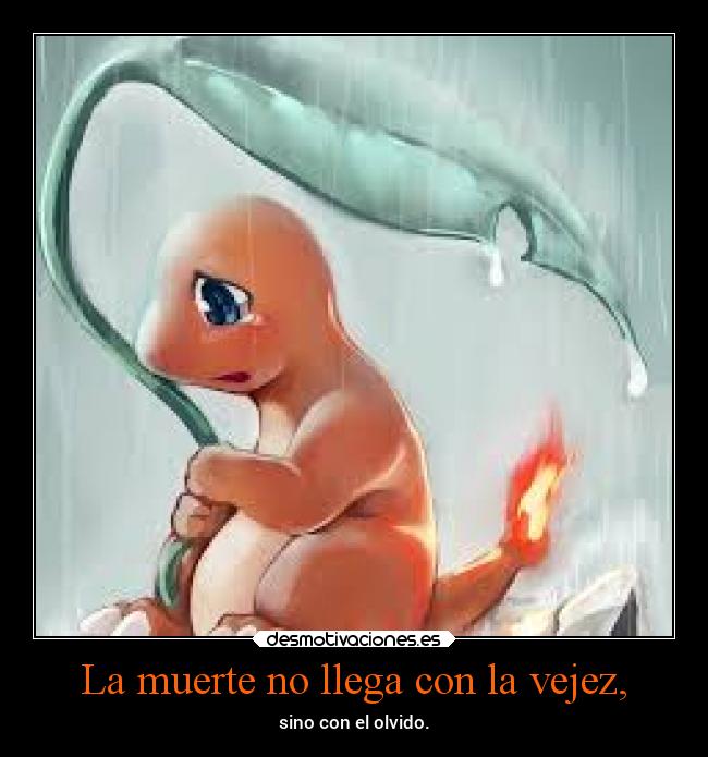 La muerte no llega con la vejez, - sino con el olvido.