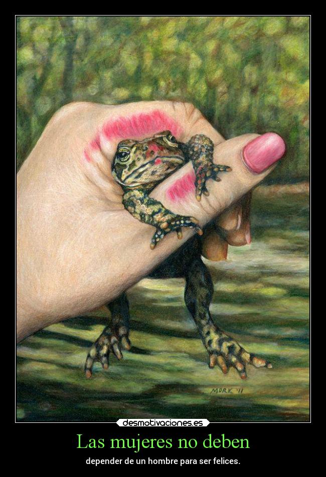 Las mujeres no deben - depender de un hombre para ser felices.