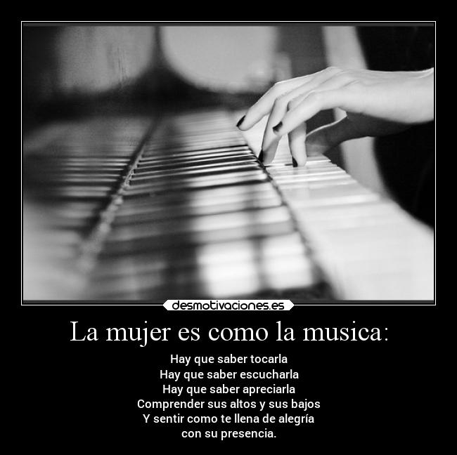 La mujer es como la musica: -