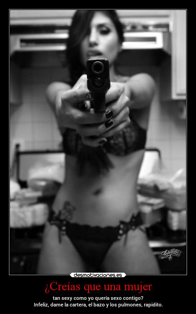 ¿Creías que una mujer -