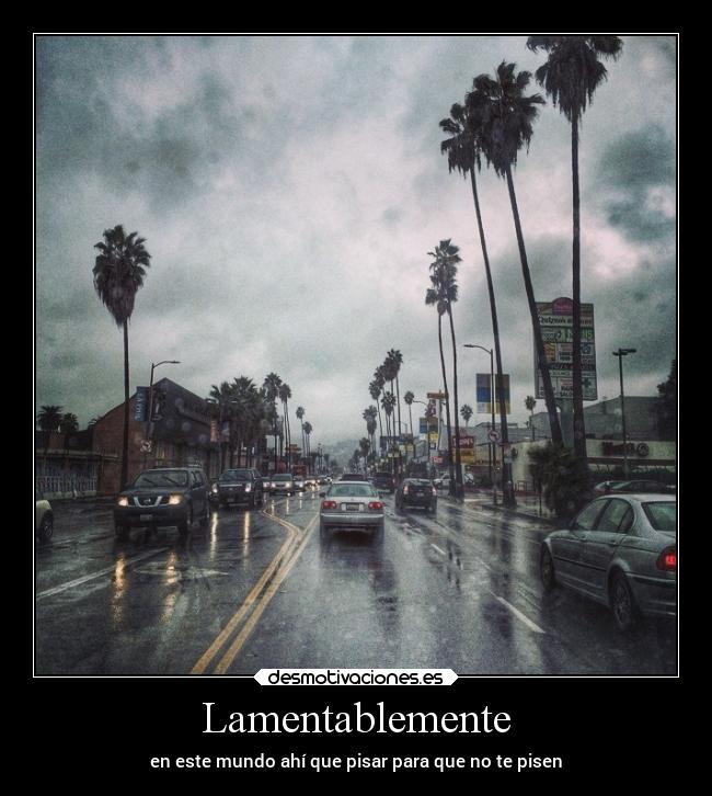 Lamentablemente - en este mundo ahí que pisar para que no te pisen